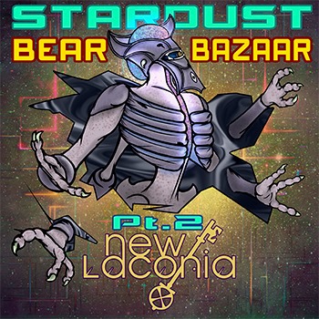 New Laconia – Stardust Bear Bazaar, Pt. 2