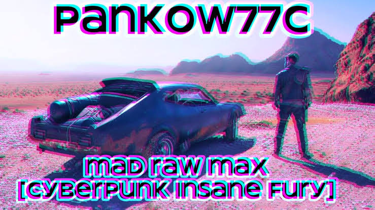 Pankow_77c – Mad Raw Max [Cyberpunk Insane Fury] V1.1