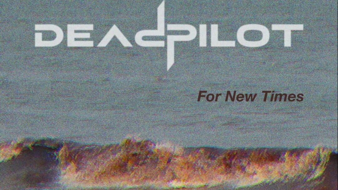 Deadpilot – For New Times