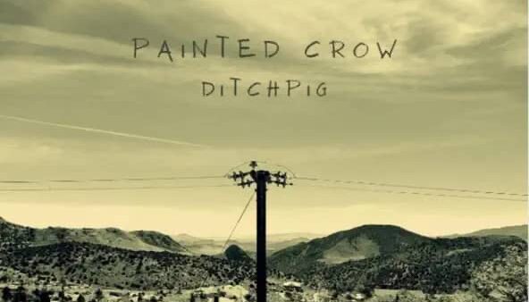 A Ferocious Anthem Of Raw Power, Gritty Emotion, And Unstoppable Cathartic Energy: Painted Crow – Ditchpig