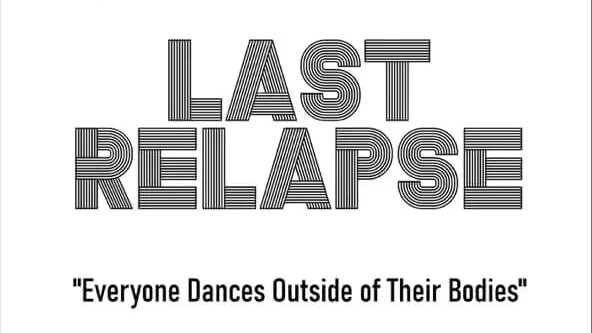 Last Relapse – Everyone Dances Outside of Their Bodies