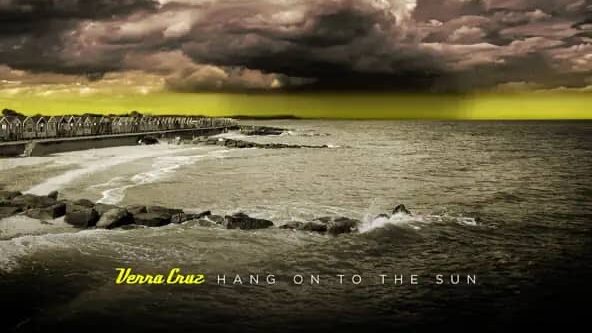 Verra Cruz – Hang On To The Sun