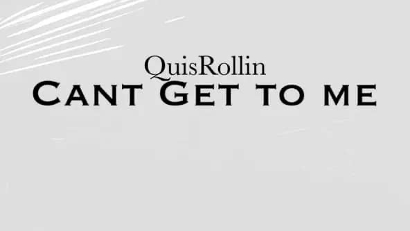 QuisRollin – Cant Get to Me