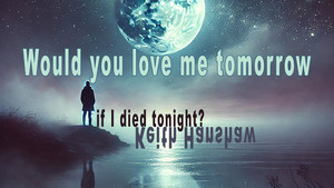 Keith Hanshaw – Would You Love Me Tomorrow (If I Died Tonight)