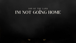 An Unflinching Villain Perspective Exposing Greed, Control, And Psychological Dominance: Son Of The Land – I’m Not Going Home
