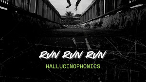 Hallucinophonics – Run Run Run