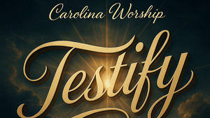 An Atmospheric Worship Journey Of Faith, Struggle, Communal Declaration, Endurance And Hope: Carolina Worship – Testify