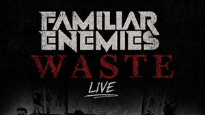 Familiar Enemies – Waste (Live)