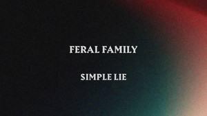 A Minimalist Haunting Soundscape Blending Abstract Lyrics And Atmospheric Tension: Feral Family – Simple Lie