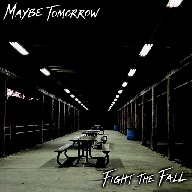 FIGHT THE FALL – Maybe Tomorrow