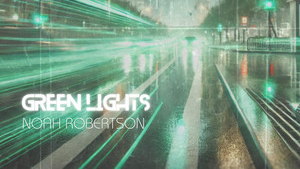 A Guitar Driven Journey Through Clarity, Momentum, and Personal Progress: Noah Robertson – Green Lights