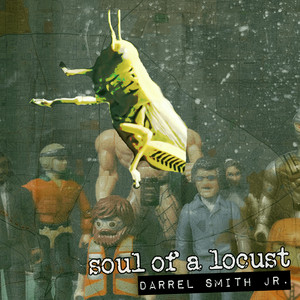 Darrel Smith Jr – Soul of a Locust